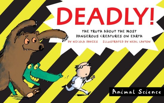 Deadly!: The Truth About the Most Dangerous Creatures on Earth