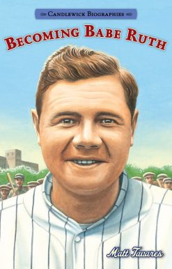 Becoming Babe Ruth: Candlewick Biographies: