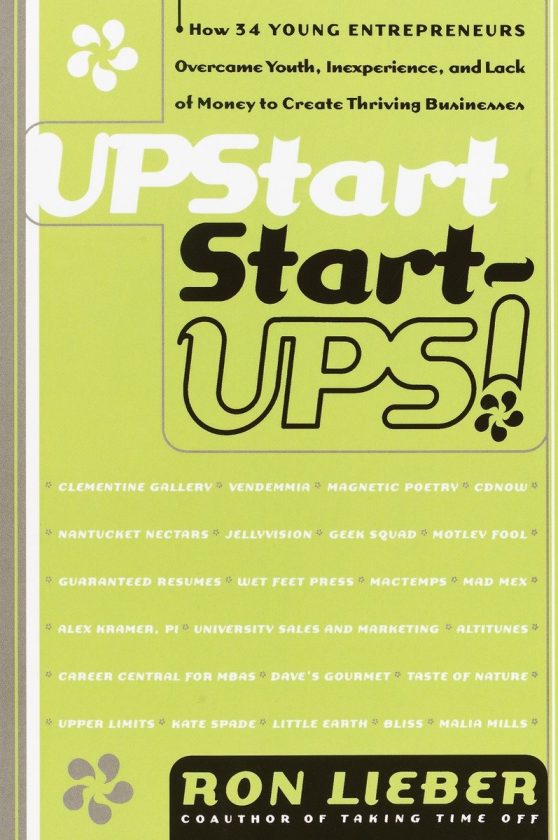 Upstart Start-Ups!: How 34 Young Entrepreneurs Overcame Youth, Inexperience, and Lack of Money to Create Thriving Businesses