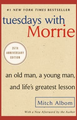 Tuesdays with Morrie: An Old Man, a Young Man, and Life's Greatest Lesson, 25th Anniversary Edition