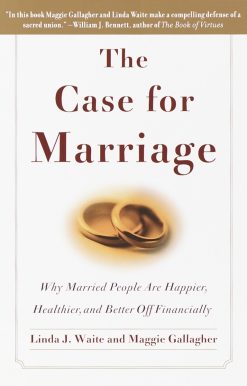 The Case for Marriage: Why Married People are Happier, Healthier and Better Off Financially