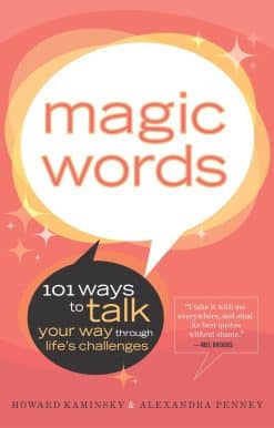 Magic Words: 101 Ways to Talk Your Way Through Life's Challenges