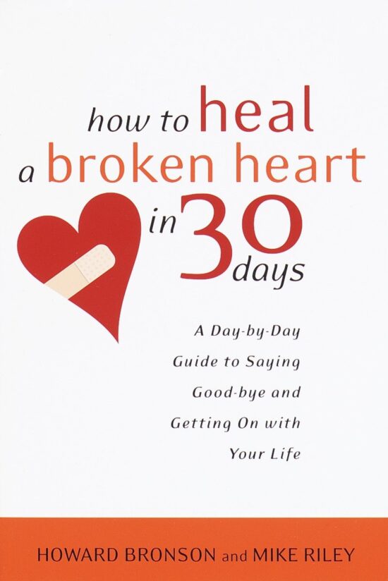 A Day-by-Day Guide to Saying Good-bye and Getting On With Your Life: How to Heal a Broken Heart in 30 Days