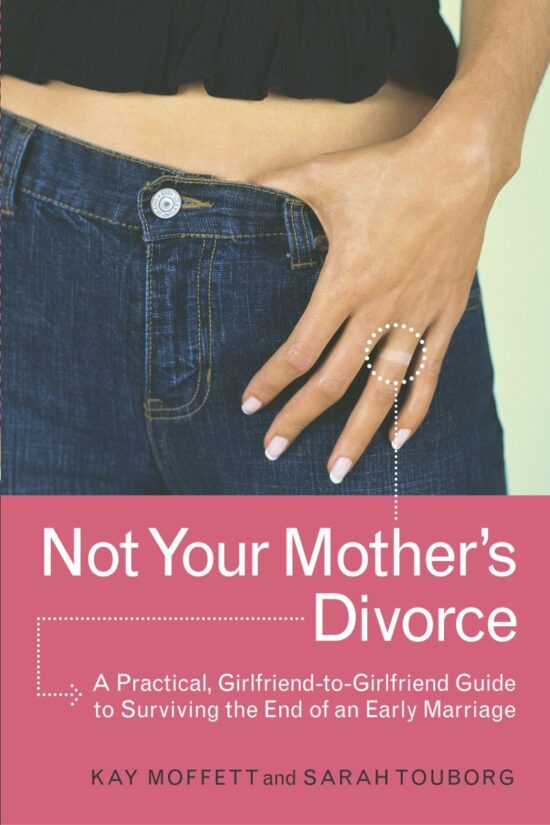 A Practical, Girlfriend-to-Girlfriend Guide to Surviving the End of a Young Marriage: Not Your Mother's Divorce