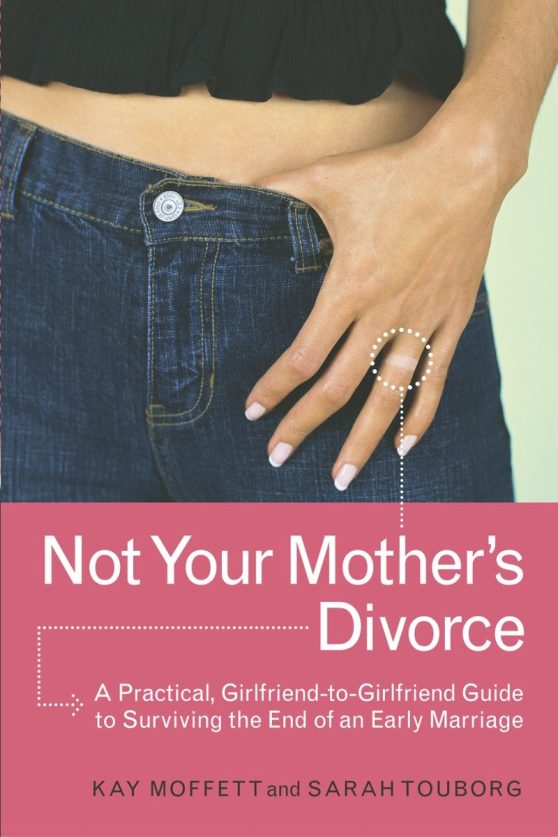 A Practical, Girlfriend-to-Girlfriend Guide to Surviving the End of a Young Marriage: Not Your Mother's Divorce