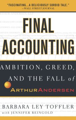 Final Accounting: Ambition, Greed and the Fall of Arthur Andersen