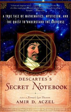 Descartes's Secret Notebook: A True Tale of Mathematics, Mysticism, and the Quest to Understand the Universe