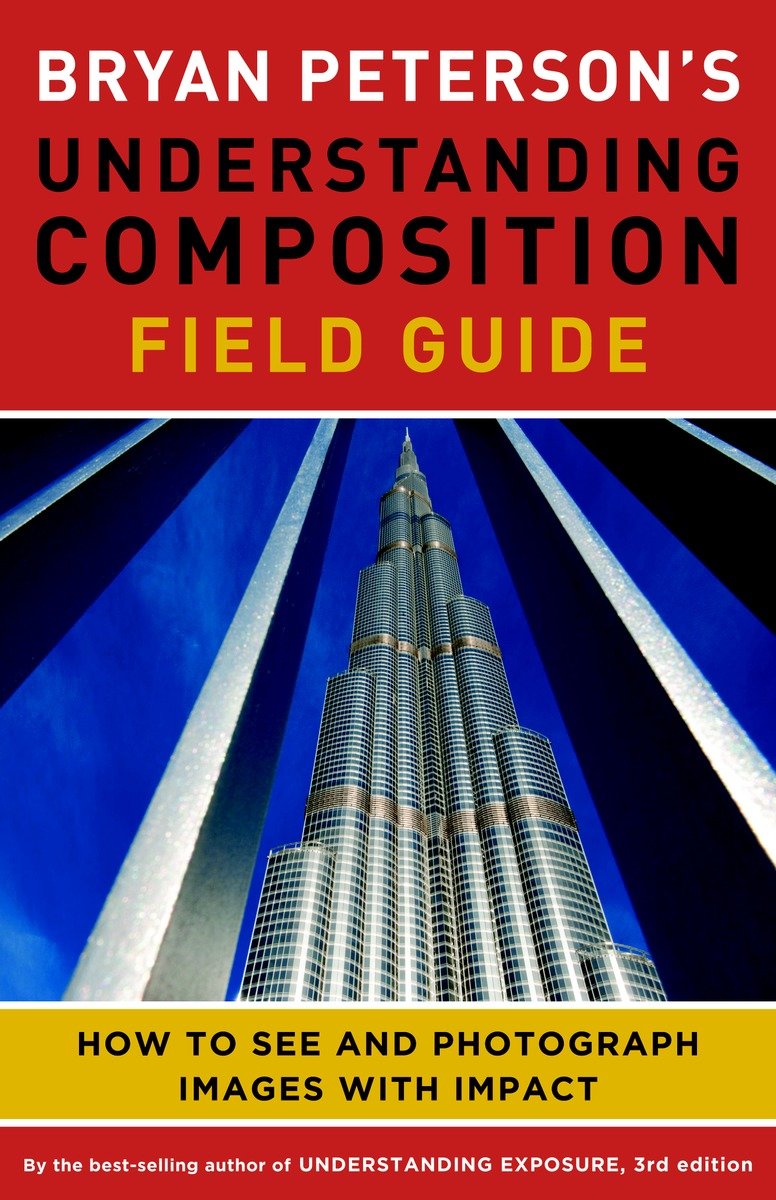 9780770433079 Bryan Peterson's Understanding Composition Field Guide: How to See and Photograph Images with Impact