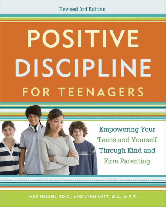 Empowering Your Teens and Yourself Through Kind and Firm Parenting: Positive Discipline for Teenagers, Revised 3rd Edition