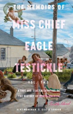 The Memoirs of Miss Chief Eagle Testickle: Vol. 2: A True and Exact Accounting of the History of Turtle Island