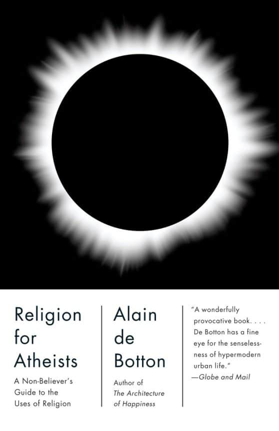 Religion for Atheists: A Non-Believer's Guide to the Uses of Religion