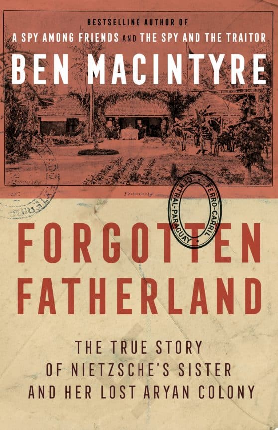 Forgotten Fatherland: The True Story of Neitzche's Sister and Her Lost Aryan Colony