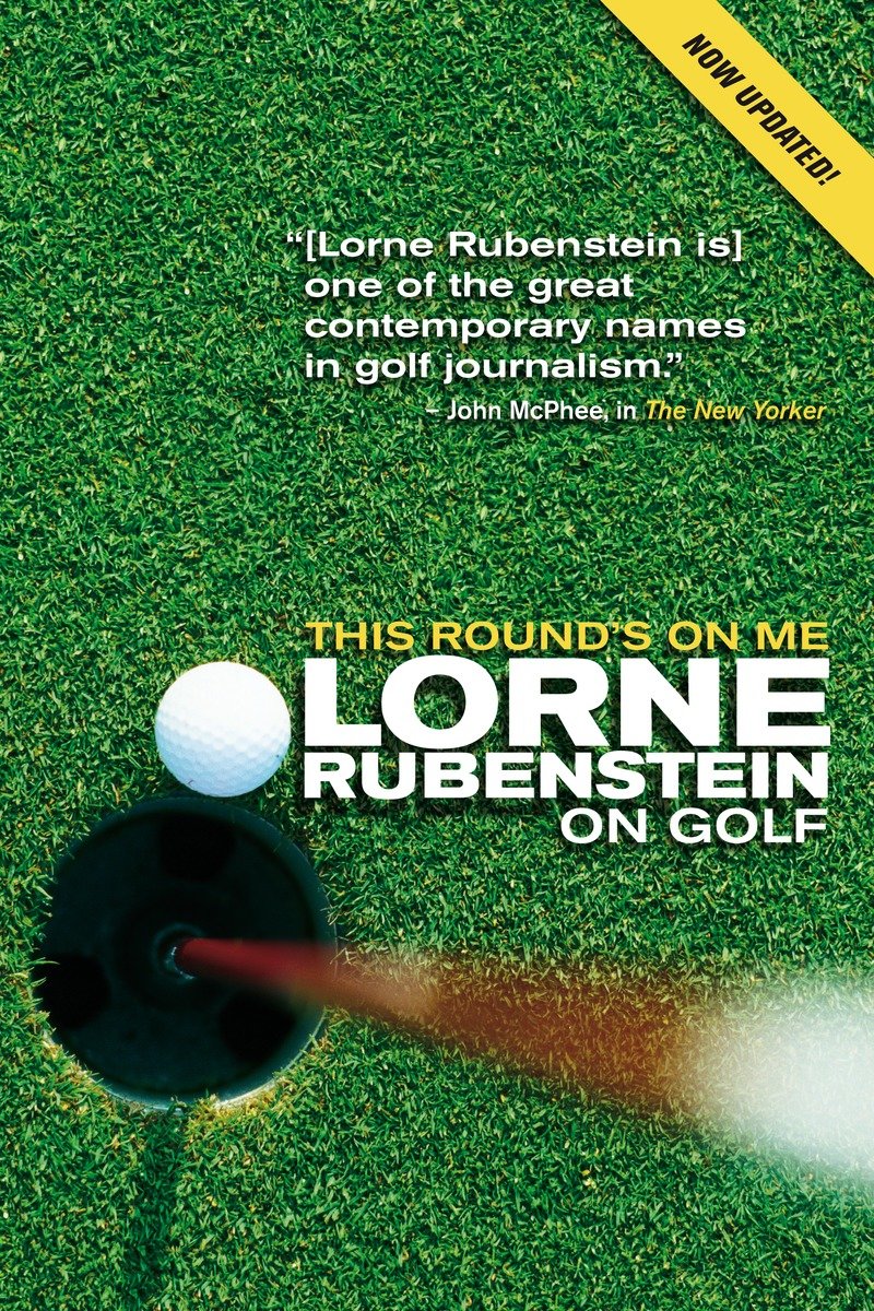 9780771078583 Lorne Rubenstein On Golf: This Round's On Me