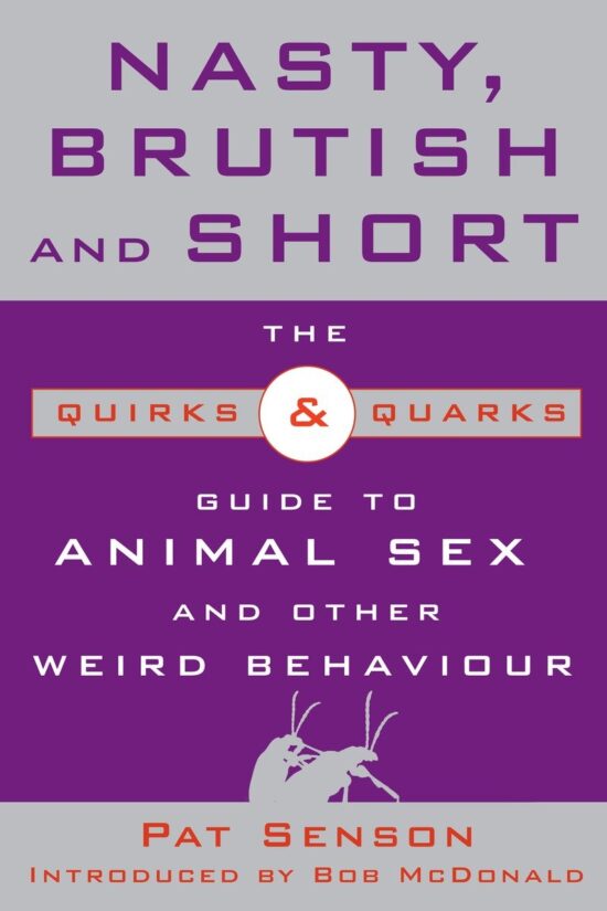 The Quirks and Quarks Guide to Animal Sex and Other Weird Behaviour: Nasty, Brutish, and Short