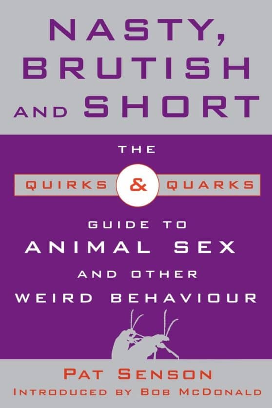 The Quirks and Quarks Guide to Animal Sex and Other Weird Behaviour: Nasty, Brutish, and Short
