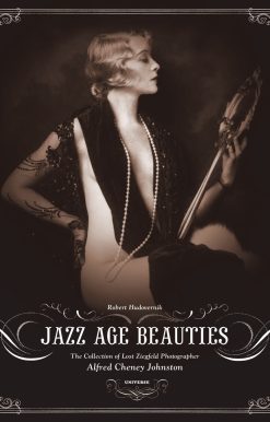 Jazz Age Beauties: The Lost Collection of Ziegfeld Photographer Alfred Cheney Johnston