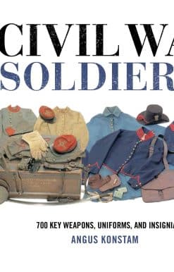 The Civil War Soldier: Includes over 700 Key Weapons, Uniforms, & Insignia