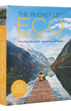 The Bucket List Eco Experiences: Traveling the World, Sustaining the Earth
