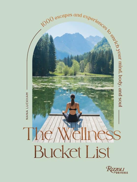 1000 Escapes and Experiences to Enrich Your Mind, Body, and Soul: The Wellness Bucket List