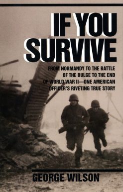 If You Survive: From Normandy to the Battle of the Bulge to the End of World War II, One American Officer's Riveting True Story