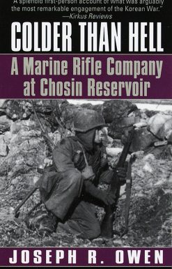 Colder Than Hell: A Marine Rifle Company at Chosin Reservoir: A Marine Rifle Company at Chosin Reservoir