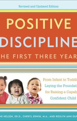 Positive Discipline: The First Three Years, Revised and Updated Edition: From Infant to Toddler--Laying the Foundation for Raising a Capable, Confident