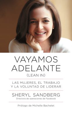Vayamos adelante / Lean In: Las mujeres, el trabajo y la voluntad de liderar