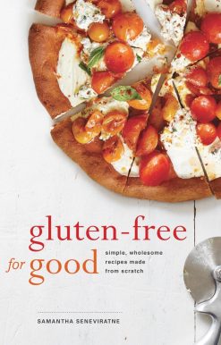 Gluten-Free for Good: Simple, Wholesome Recipes Made from Scratch: A Cookbook