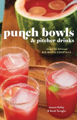 Punch Bowls and Pitcher Drinks: Recipes for Delicious Big-Batch Cocktails