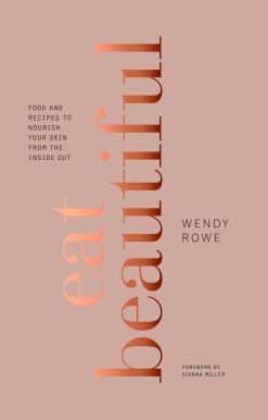 Food and Recipes to Nourish Your Skin from the Inside Out: A Cookbook: Eat Beautiful