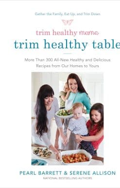 Trim Healthy Mama's Trim Healthy Table: More Than 300 All-New Healthy and Delicious Recipes from Our Homes to Yours : A Cookbook