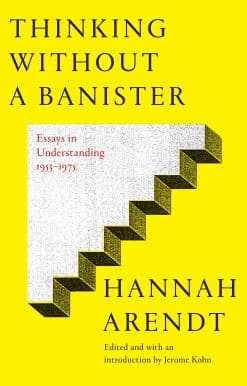 Thinking Without a Banister: Essays in Understanding, 1953-1975