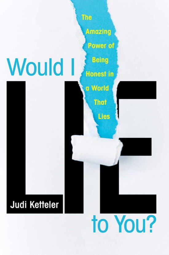 The Amazing Power of Being Honest in a World That Lies: Would I Lie to You?