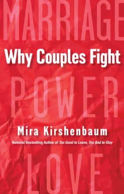 Why Couples Fight: A Step-by-Step Guide to Ending the Frustration, Conflict, and Resentment in Your Relationship