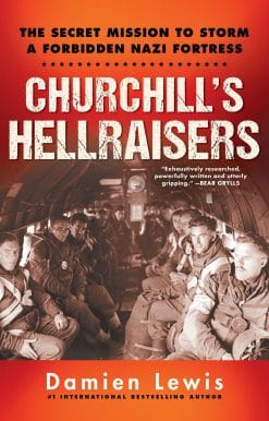 Churchill's Hellraisers: The Thrilling Secret WW2 Mission to Storm a Forbidden Nazi Fortress