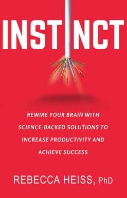 Instinct: Rewire Your Brain with Science-Backed Solutions to Increase Productivity and Achieve Success