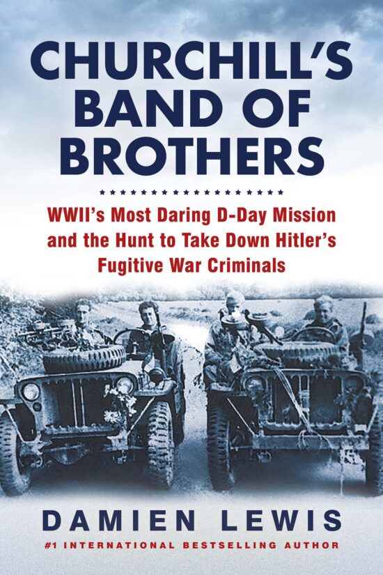 WWII's Most Daring D-Day Mission and the Hunt to Take Down Hitler's Fugitive War Criminals: Churchill's Band of Brothers