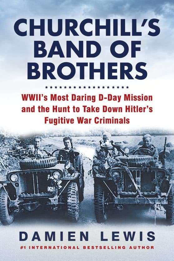 WWII's Most Daring D-Day Mission and the Hunt to Take Down Hitler's Fugitive War Criminals: Churchill's Band of Brothers