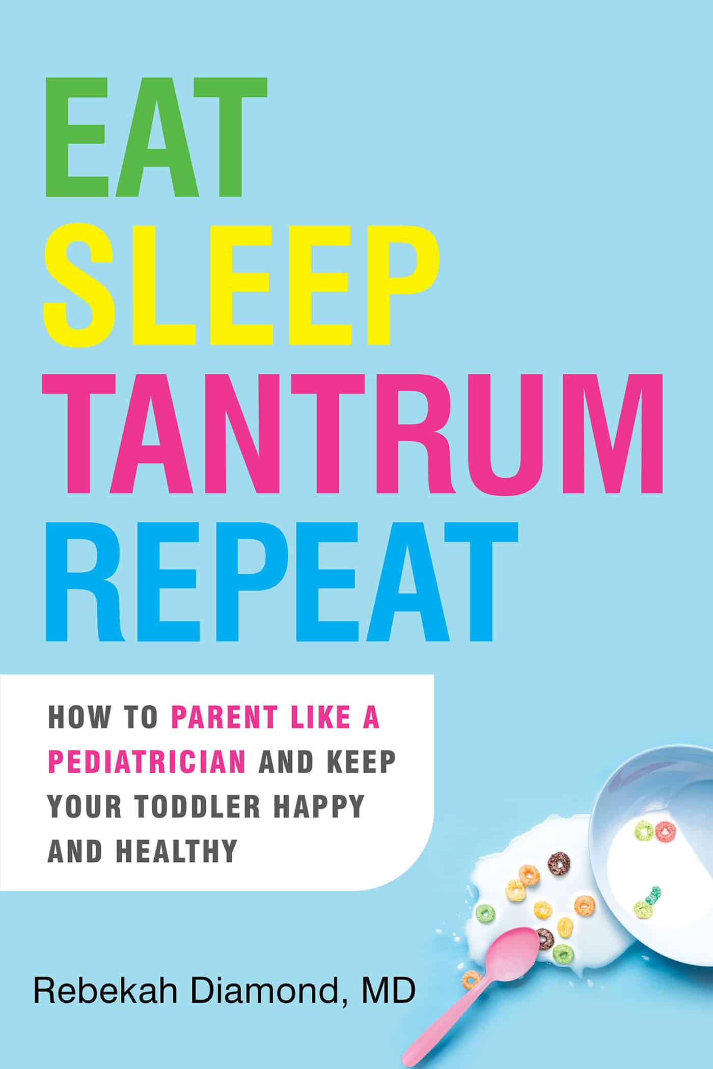 9780806541655 Eat Sleep Tantrum Repeat: How to Parent Like a Pediatrician and Keep Your Toddler Happy and Healthy