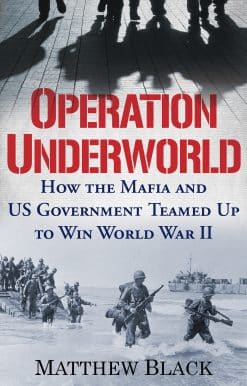 Operation Underworld: How the Mafia and U.S. Government Teamed Up to Win World War II