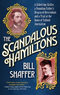 The Scandalous Hamiltons: A Gilded Age Grifter, a Founding Fathers Disgraced Descendant, and a Trial at the Dawn of Tabloid Journalism