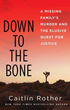 A Missing Familys Murder and the Elusive Quest for Justice: Down to the Bone