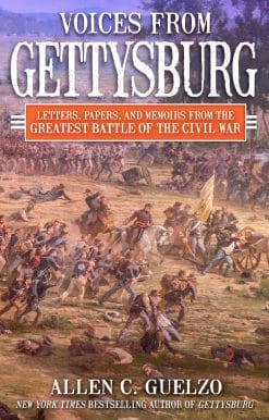 Voices from Gettysburg: Letters, Papers, and Memoirs from the Greatest Battle of the Civil War