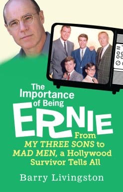 The Importance of Being Ernie: My Three Sons to Mad Men, A Hollywood Survivor