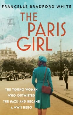 The Paris Girl: The Young Woman Who Outwitted the Nazis and Became a WWII Hero
