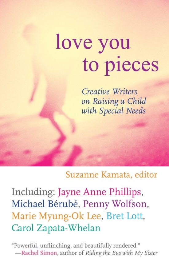 Creative Writers on Raising a Child with Special Needs: Love You to Pieces