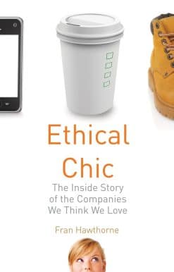 Ethical Chic: The Inside Story of the Companies We Think We Love