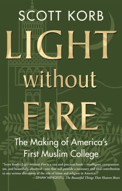 Light without Fire: The Making of America's First Muslim College