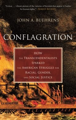 Conflagration: How the Transcendentalists Sparked the American Struggle for Racial, Gender, and Social Justice