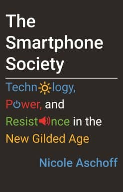 The Smartphone Society: Technology, Power, and Resistance in the New Gilded Age